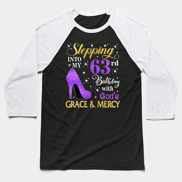 Stepping Into My 63rd Birthday With God's Grace & Mercy Bday Baseball T-Shirt by MaxACarter